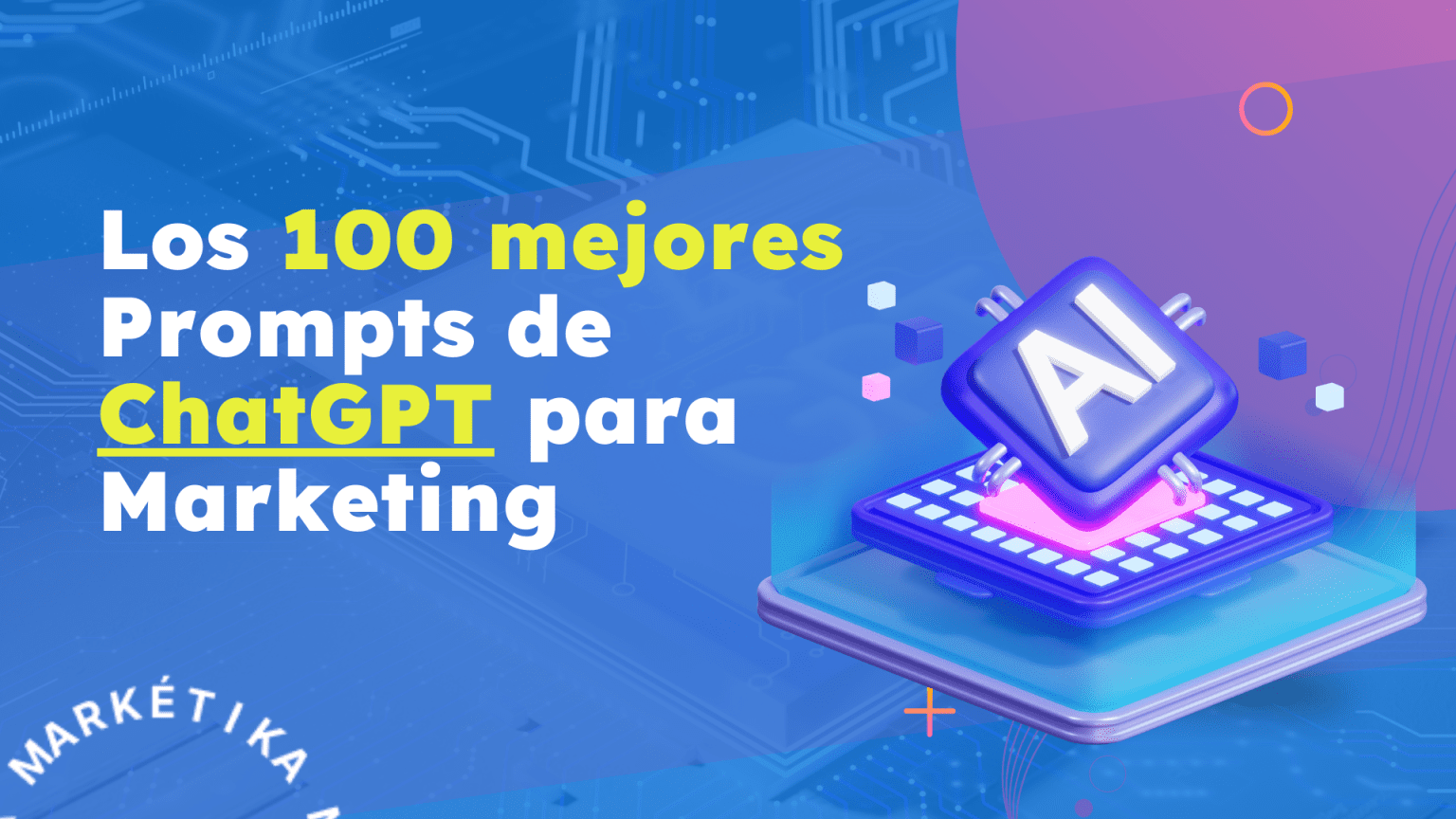 Los 100 mejores Prompts de ChatGPT para Marketing | Markética BS