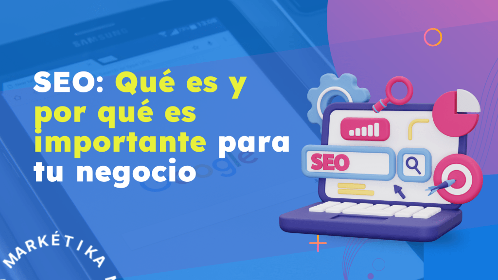 SEO: Qué es y por qué es importante para tu negocio